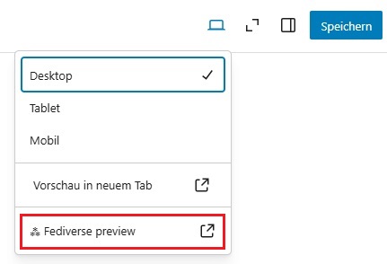 Die Optionen zur Vorschau eines Beitrags, darunter auch eine Vorschau für das Fediverse